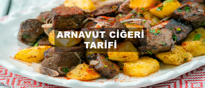 arnavut ciğeri tarifi, arnavut ciğeri nasıl yapılır, arnavut ciğeri hangi bölgenin